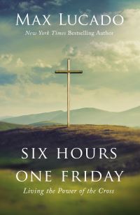 Book Cover for Six Hours One Friday by Max Lucado