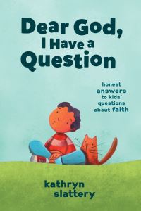 Book Cover for Dear God, I Have a Question by Kathryn Slattery
