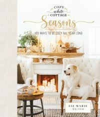 Book Cover for Cozy White Cottage Seasons by Liz Marie Galvan