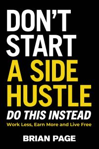 Book Cover for Don't Start a Side Hustle! by Brian Page