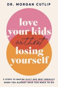 Book Cover for Love Your Kids Without Losing Yourself by Morgan Cutlip