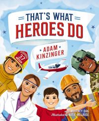 Book Cover for That's What Heroes Do by Adam Kinzinger, Whitney Bak