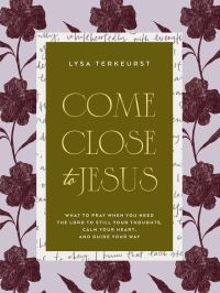 Book Cover for Come Close to Jesus by Lysa TerKeurst