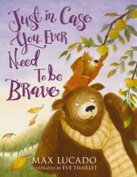 Book Cover for Just in Case You Ever Need to Be Brave by Max Lucado