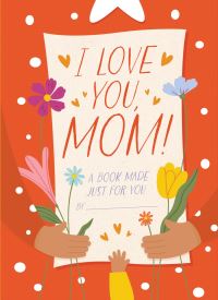 Book Cover for I Love You, Mom! by Hannah SheldonDean