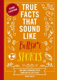 Book Cover for True Facts That Sound Like Bull$#*t: Sports by Shane Carley