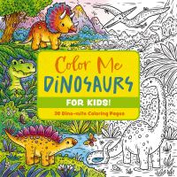 Book Cover for Color Me Dinosaurs (Kids' Edition) by Editors of Cider Mill Press