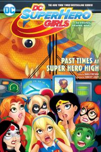 Book Cover for Past Times at Super Hero High by Shea Fontana, Monica Kubina, Silvana Brys, Jeremy Lawson