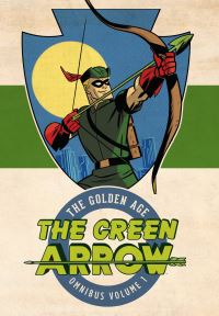 Book Cover for Green Arrow, the Golden Age Omnibus by Mort Weisinger