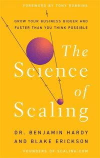 Book Cover for The Science of Scaling by Benjamin Hardy, Blake Erickson
