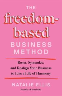 Book Cover for The Freedom-Based Business Method by Natalie Ellis