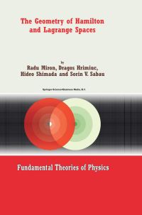 Book Cover for The Geometry of Hamilton and Lagrange Spaces by R Miron, Dragos Hrimiuc, Hideo Shimada, Sorin V Sabau