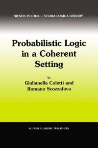 Book Cover for Probabilistic Logic in a Coherent Setting by Giulianella Coletti, Romano Scozzafava