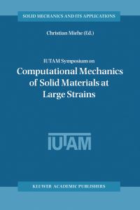 Book Cover for IUTAM Symposium on Computational Mechanics of Solid Materials at Large Strains by C Miehe