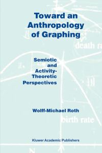 Book Cover for Toward an Anthropology of Graphing by WolffMichael Roth