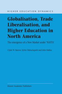 Book Cover for Globalisation, Trade Liberalisation, and Higher Education in North America by Clyde W Barrow, Sylvie Didou Aupetit, John R Mallea