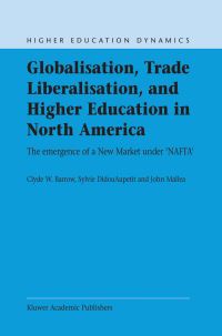 Book Cover for Globalisation, Trade Liberalisation, and Higher Education in North America by CW Barrow, S DidouAupetit, J Mallea