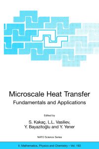 Book Cover for Microscale Heat Transfer - Fundamentals and Applications by S Kakaç, LL Vasiliev, Y Bayazitoglu, Y Yener
