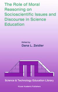 Book Cover for The Role of Moral Reasoning on Socioscientific Issues and Discourse in Science Education by Dana L Zeidler