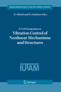 Book Cover for IUTAM Symposium on Vibration Control of Nonlinear Mechanisms and Structures by IUTAM Symposium on Vibration Control of Nonlinear Mechanisms and Structures, H Ulbrich, W Günthner, International Union of Theoretical and Applied Mechanics