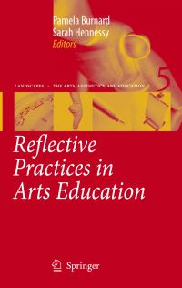 Book Cover for Reflective Practices in Arts Education by Pamela Burnard, Sarah Hennessy