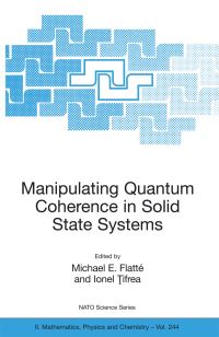 Book Cover for Manipulating Quantum Coherence in Solid State Systems by Michael E Flatté, Ionel Tifrea