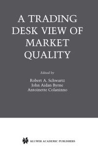 Book Cover for A Trading Desk's View of Market Quality by Robert A Schwartz, John Aidan Byrne, Antoinette Colaninno