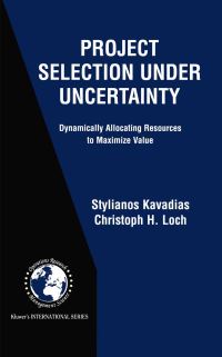 Book Cover for Project Selection Under Uncertainty by Stylianos Kavadias, C Loch
