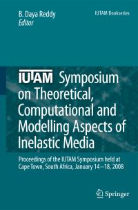 Book Cover for IUTAM Symposium on Theoretical, Computational and Modelling Aspects of Inelastic Media by Computational and Modelling Aspects of Inelastic Media IUTAM Symposium on Theoretical, B Dayanand Reddy