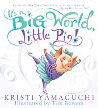Book Cover for It's a Big World, Little Pig by Kristi Yamaguchi, Tim Bowers