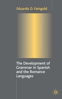 Book Cover for The Development of Grammar in Spanish and the Romance Languages by Eduardo D Faingold