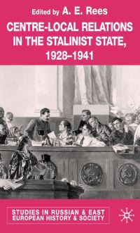 Book Cover for Centre-Local Relations in the Stalinist State 1928-1941 by E A Rees