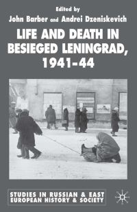 Book Cover for Life and Death in Besieged Leningrad, 1941-44 by John Barber, A R Dzeniskevich