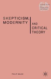 Book Cover for Skepticism, Modernity, and Critical Theory by Philip Walsh