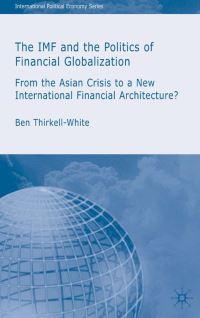 Book Cover for The IMF and the Politics of Financial Globalization by Ben ThirkellWhite