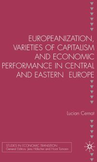 Book Cover for Europeanization, Varieties of Capitalism, and Economic Performance in Central and Eastern Europe by Lucian Cernat
