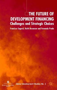 Book Cover for The Future of Development Financing by Francisco R Sagasti, Keith A Bezanson, Fernando Prada
