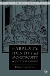 Book Cover for Hybridity, Identity, and Monstrosity in Medieval Britain by Jeffrey Jerome Cohen