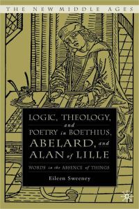 Book Cover for Logic, Theology, and Poetry in Boethius, Abelard, and Alan of Lille by Eileen C Sweeney