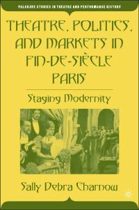 Book Cover for Theatre, Politics, and Markets in Fin-De-Siècle Paris by Sally Debra Charnow