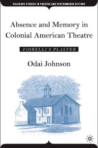 Book Cover for Absence and Memory in Colonial American Theatre by Odai Johnson