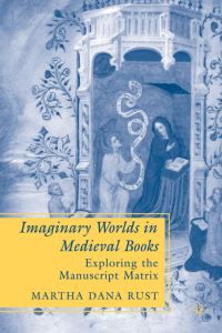 Book Cover for Imaginary Worlds in Medieval Books by Martha Dana Rust