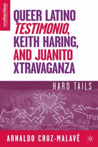 Book Cover for Queer Latino Testimonio, Keith Haring, and Juanito Xtravaganza by A CruzMalavé