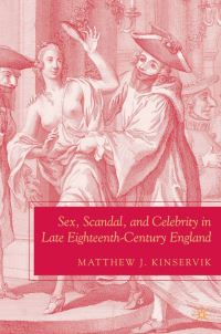 Book Cover for Sex, Scandal, and Celebrity in Late Eighteenth-Century England by Matthew J Kinservik