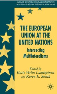 Book Cover for The European Union at the United Nations by Katie Verlin Laatikainen, Karen Elizabeth Smith