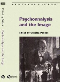 Book Cover for Psychoanalysis and the Image by Griselda Pollock