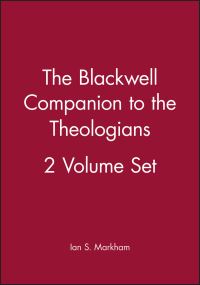 Book Cover for The Blackwell Companion to the Theologians by Ian S Markham
