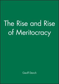 Book Cover for The Rise and Rise of Meritocracy by Geoff Dench