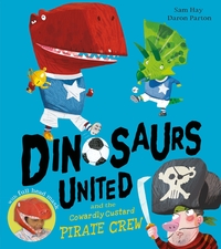 Book Cover for Dinosaurs United and the Cowardly Custard Pirate Crew by Sam Hay