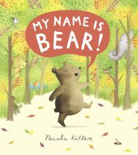 Book Cover for My Name Is Bear! by Nicola Killen